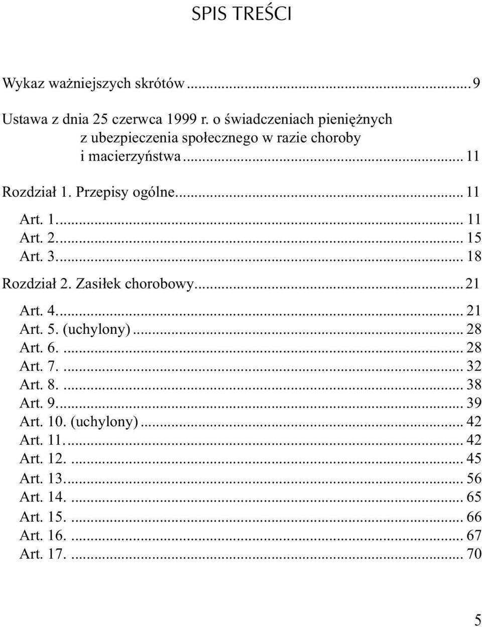 .. 11 Art. 1.... 11 Art. 2.... 15 Art. 3.... 18 Rozdział 2. Zasiłek chorobowy...21 Art. 4.... 21 Art. 5. (uchylony)... 28 Art.