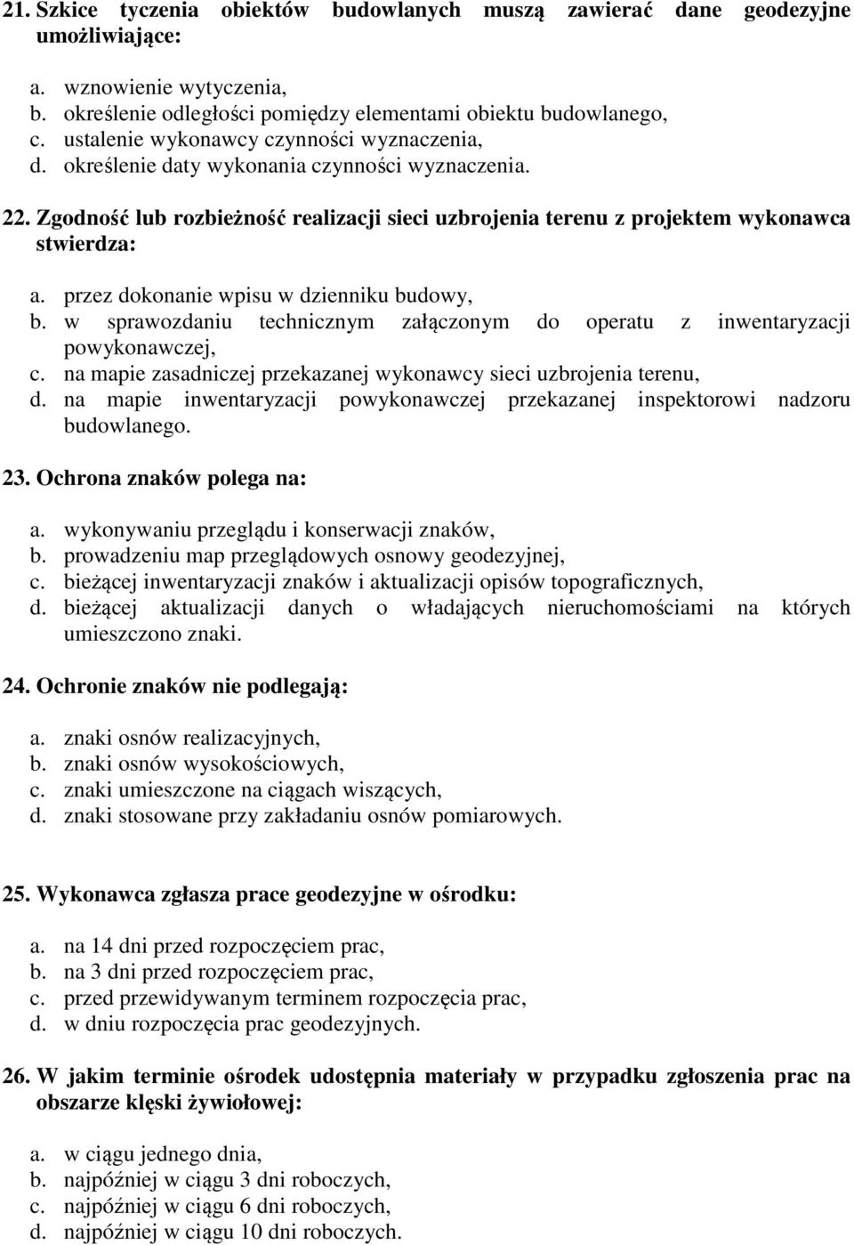 przez dokonanie wpisu w dzienniku budowy, b. w sprawozdaniu technicznym załączonym do operatu z inwentaryzacji powykonawczej, c. na mapie zasadniczej przekazanej wykonawcy sieci uzbrojenia terenu, d.