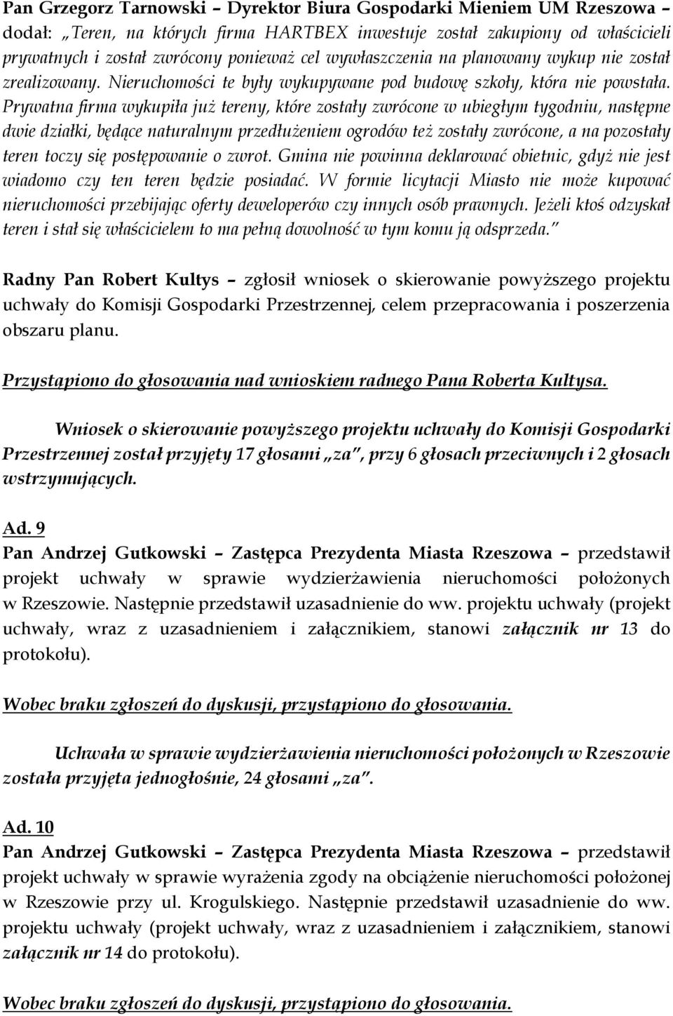 Prywatna firma wykupiła już tereny, które zostały zwrócone w ubiegłym tygodniu, następne dwie działki, będące naturalnym przedłużeniem ogrodów też zostały zwrócone, a na pozostały teren toczy się
