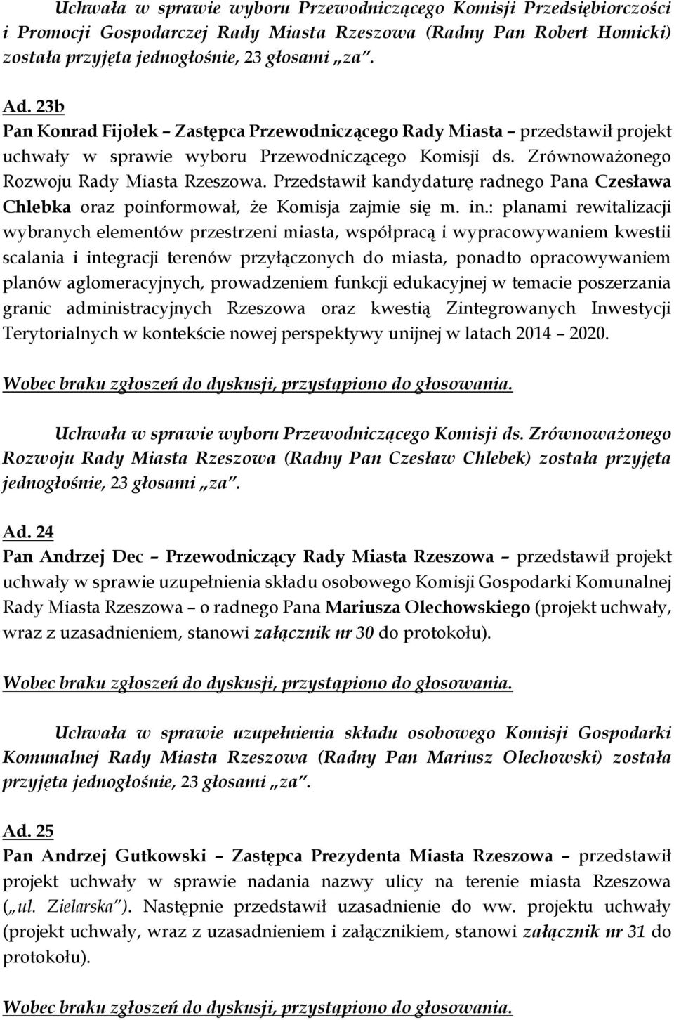 Przedstawił kandydaturę radnego Pana Czesława Chlebka oraz poinformował, że Komisja zajmie się m. in.