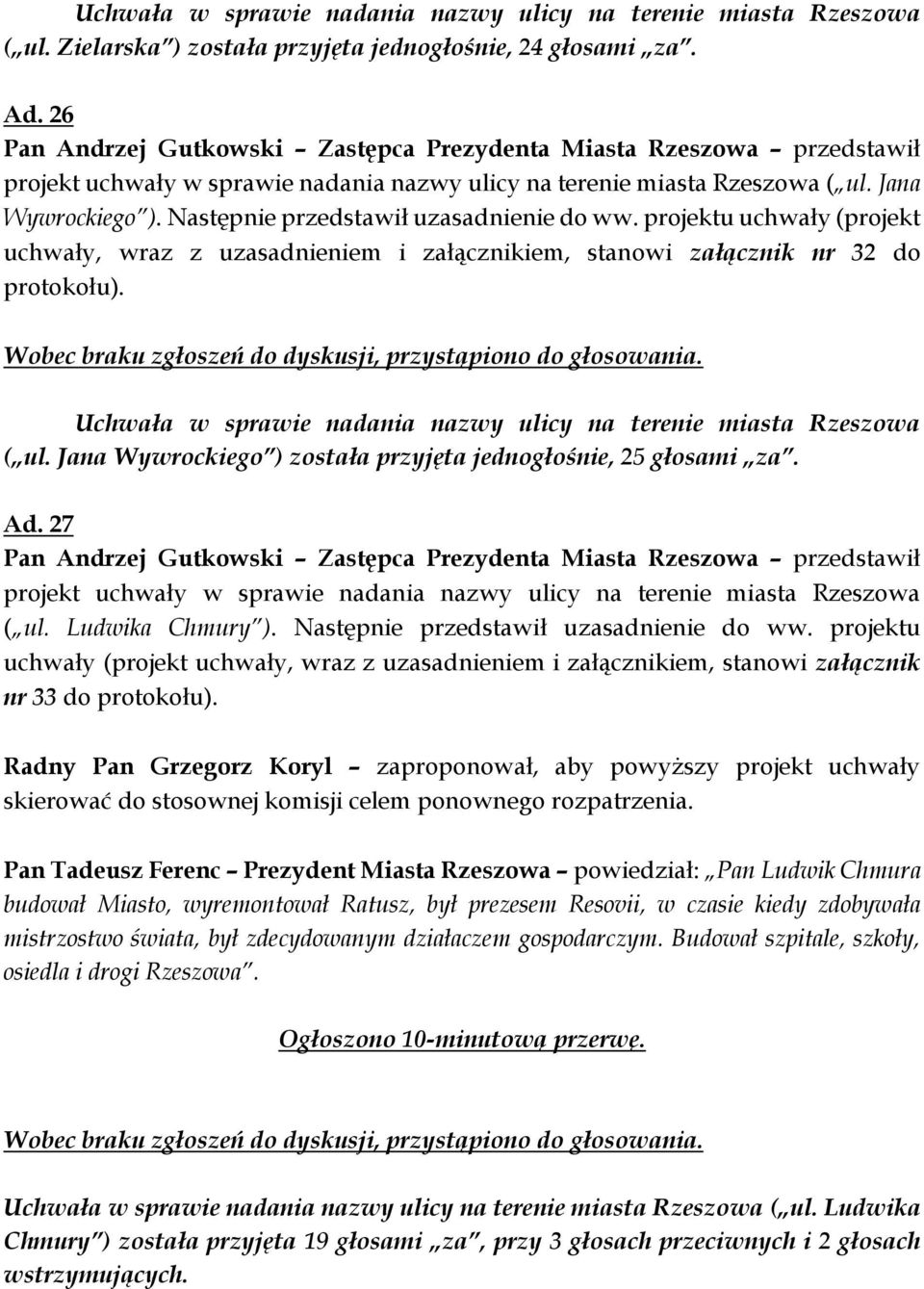 Następnie przedstawił uzasadnienie do ww. projektu uchwały (projekt uchwały, wraz z uzasadnieniem i załącznikiem, stanowi załącznik nr 32 do protokołu).