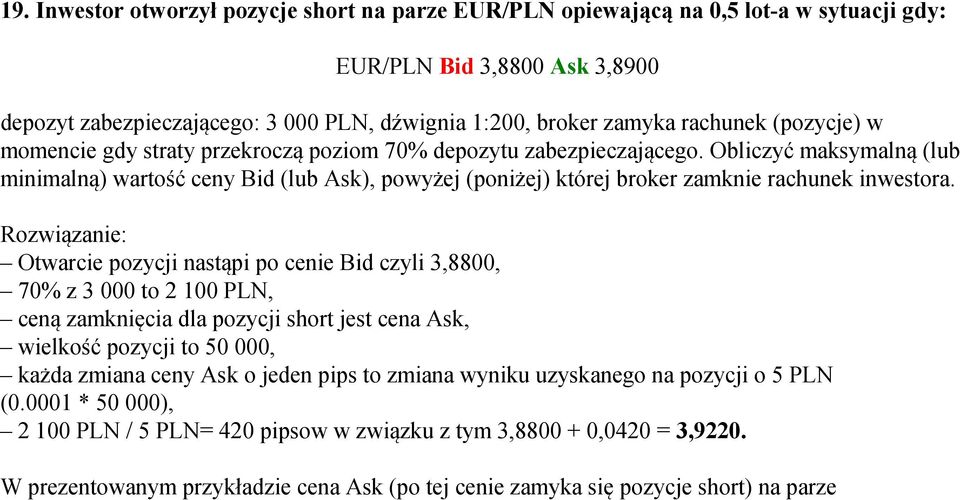 Obliczyć maksymalną (lub minimalną) wartość ceny Bid (lub Ask), powyżej (poniżej) której broker zamknie rachunek inwestora.