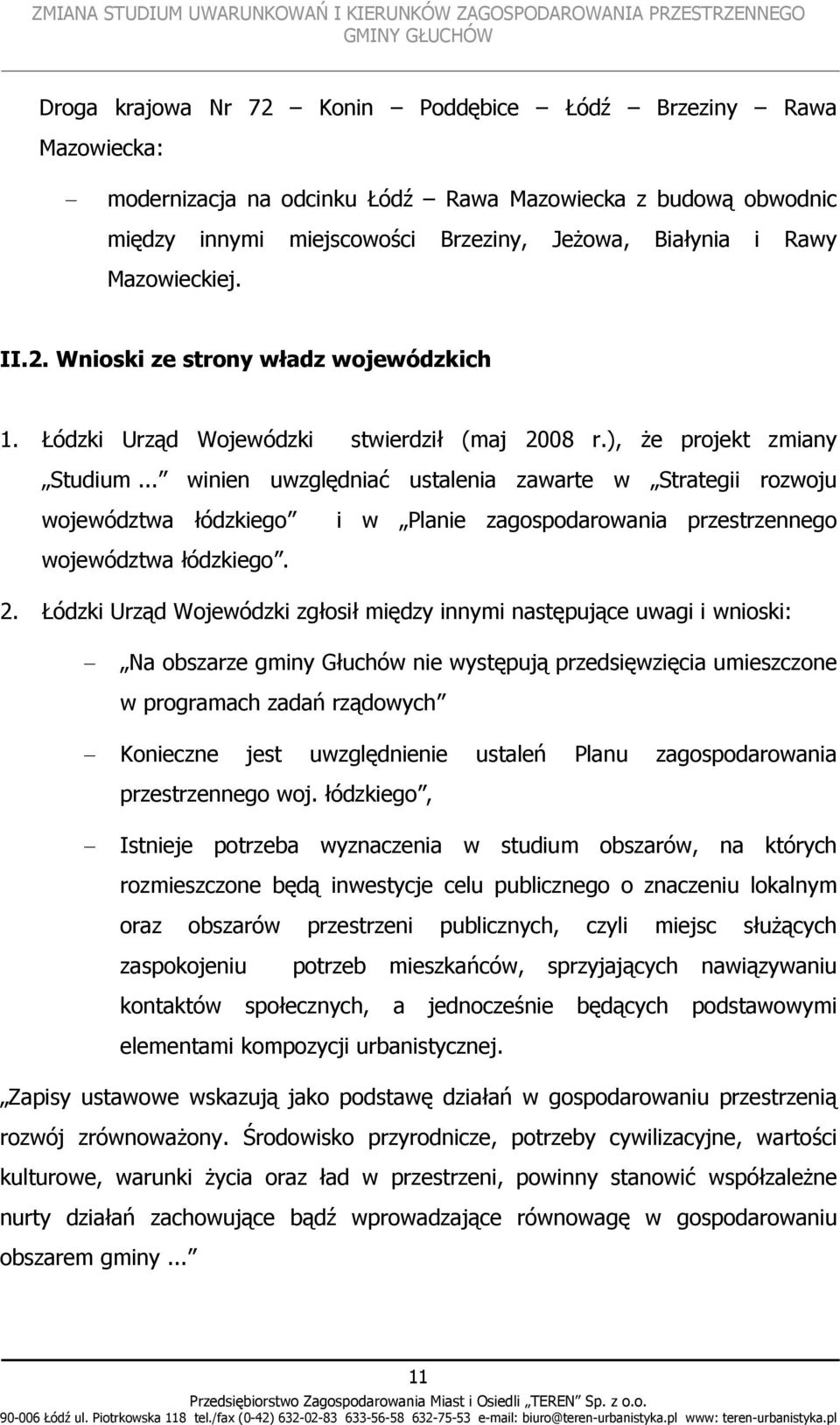 .. winien uwzględniać ustalenia zawarte w Strategii rozwoju województwa łódzkiego i w Planie zagospodarowania przestrzennego województwa łódzkiego. 2.