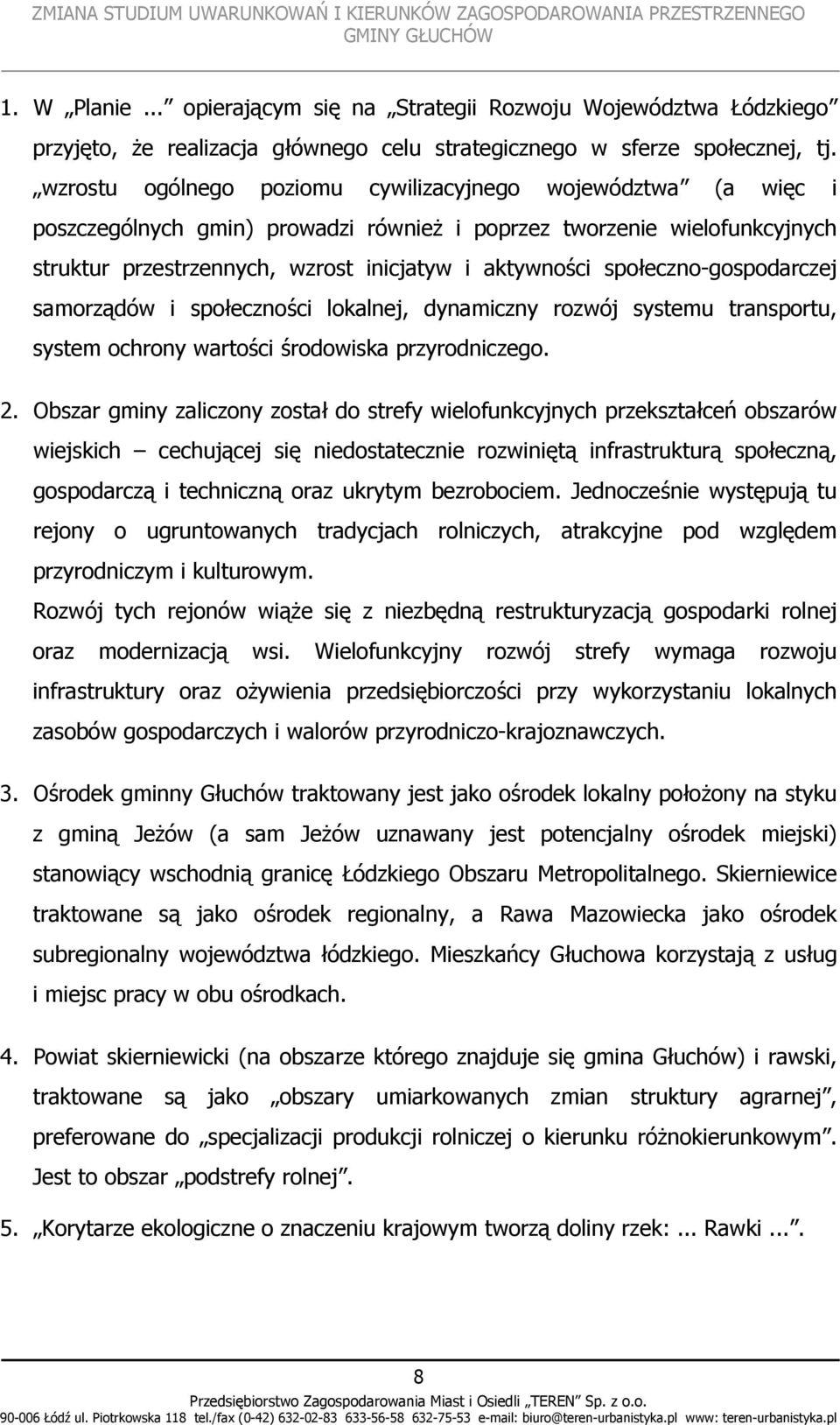 społeczno-gospodarczej samorządów i społeczności lokalnej, dynamiczny rozwój systemu transportu, system ochrony wartości środowiska przyrodniczego. 2.
