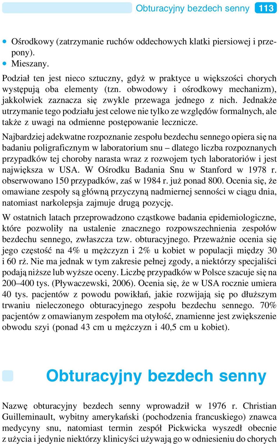 Jednakże utrzymanie tego podziału jest celowe nie tylko ze względów formalnych, ale także z uwagi na odmienne postępowanie lecznicze.