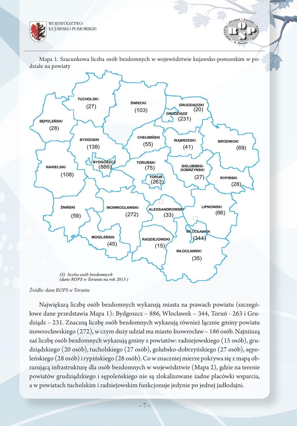 BRODNICKI (55) (138) (41) (69) NAKIELSKI (108) BYDGOSZCZ (886) TORUŃSKI (75) TORUŃ (263) DOBRZYŃSKI (27) RYPIŃSKI (28) ŻNIŃSKI (59) INOWROCŁAWSKI (272) ALEKSANDROWSKI (33) LIPNOWSKI (66) MOGILEŃSKI