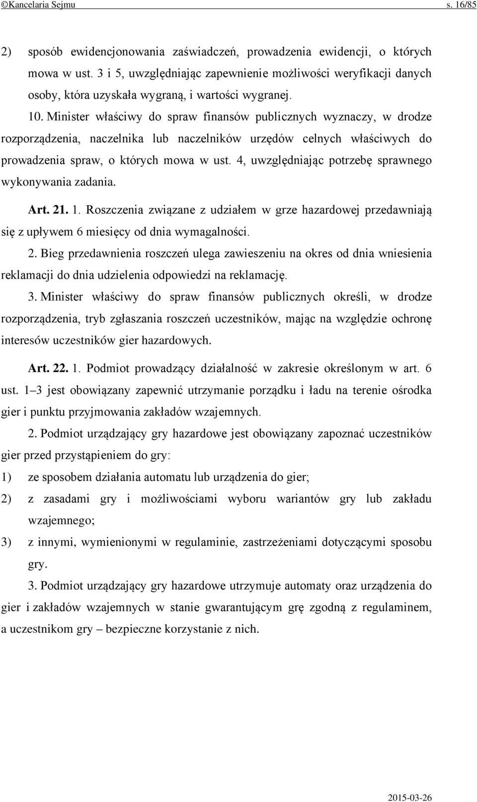 Minister właściwy do spraw finansów publicznych wyznaczy, w drodze rozporządzenia, naczelnika lub naczelników urzędów celnych właściwych do prowadzenia spraw, o których mowa w ust.