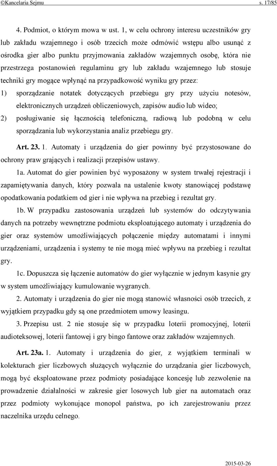 przestrzega postanowień regulaminu gry lub zakładu wzajemnego lub stosuje techniki gry mogące wpłynąć na przypadkowość wyniku gry przez: 1) sporządzanie notatek dotyczących przebiegu gry przy użyciu