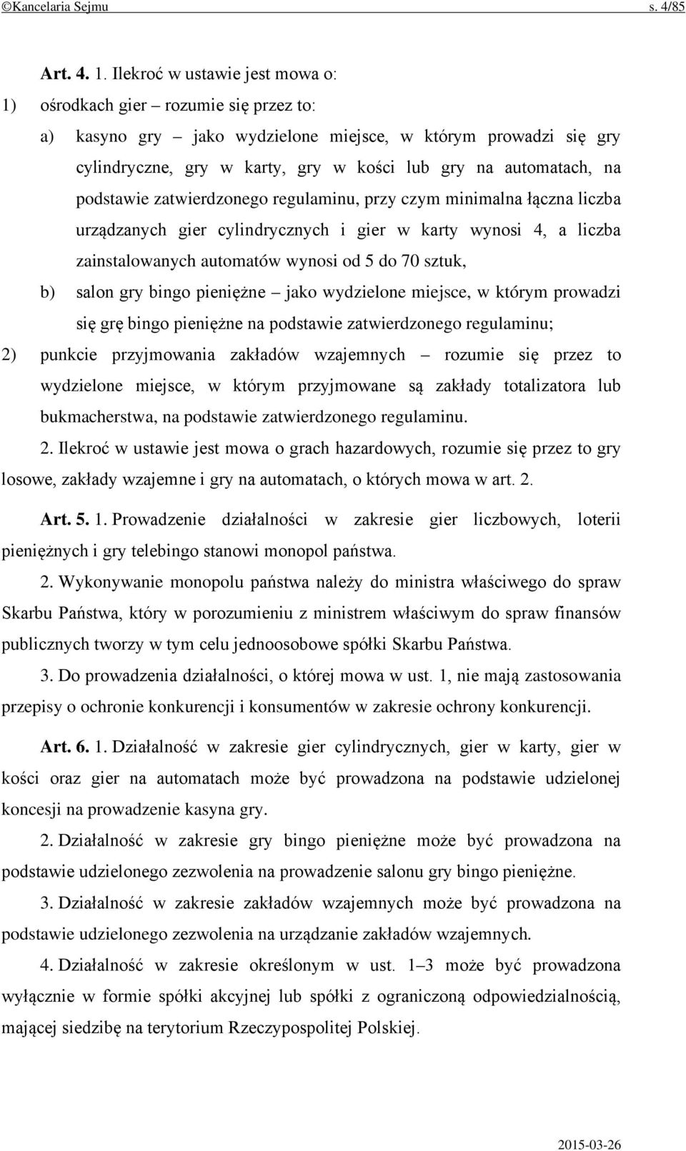 na podstawie zatwierdzonego regulaminu, przy czym minimalna łączna liczba urządzanych gier cylindrycznych i gier w karty wynosi 4, a liczba zainstalowanych automatów wynosi od 5 do 70 sztuk, b) salon