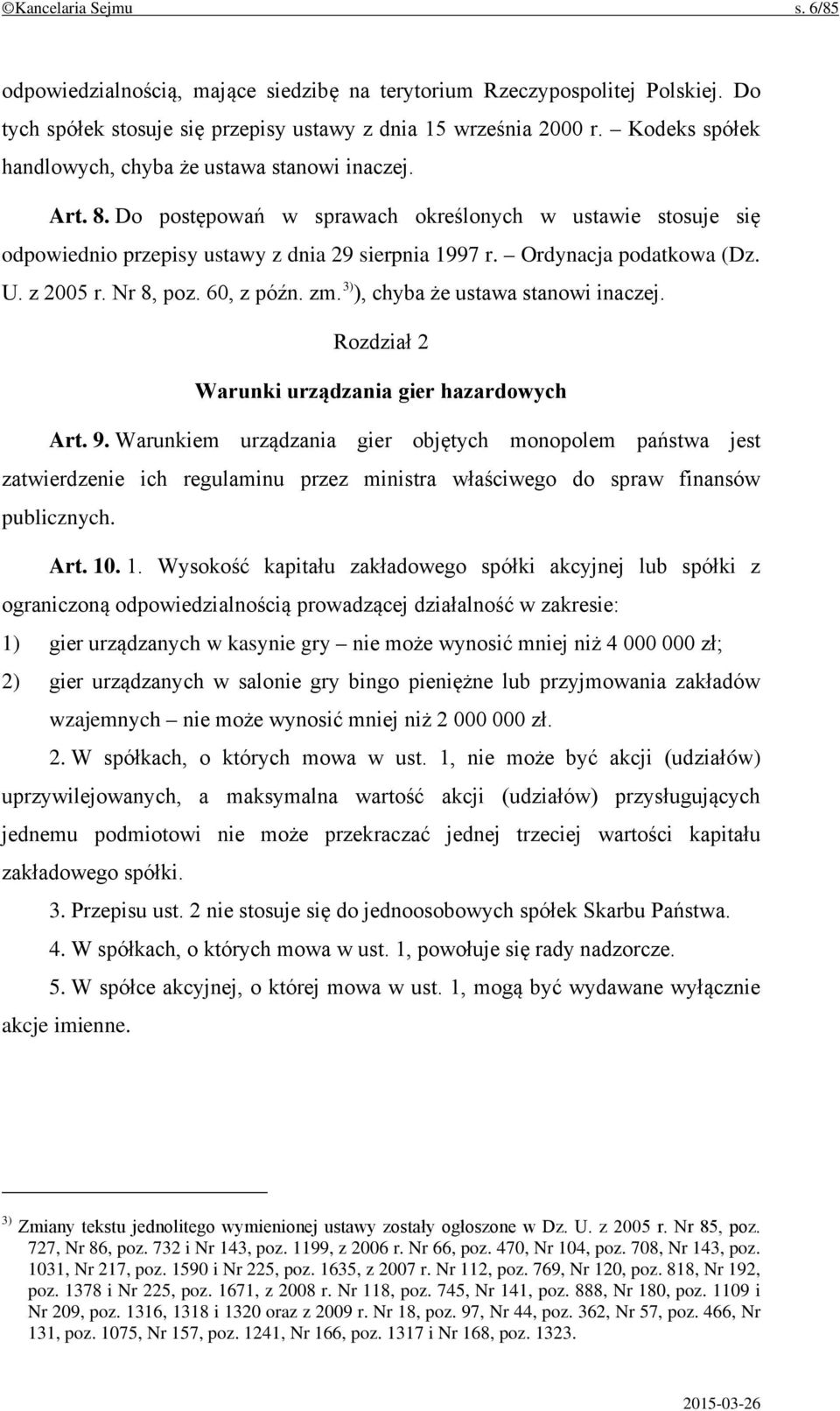 Ordynacja podatkowa (Dz. U. z 2005 r. Nr 8, poz. 60, z późn. zm. 3) ), chyba że ustawa stanowi inaczej. Rozdział 2 Warunki urządzania gier hazardowych Art. 9.