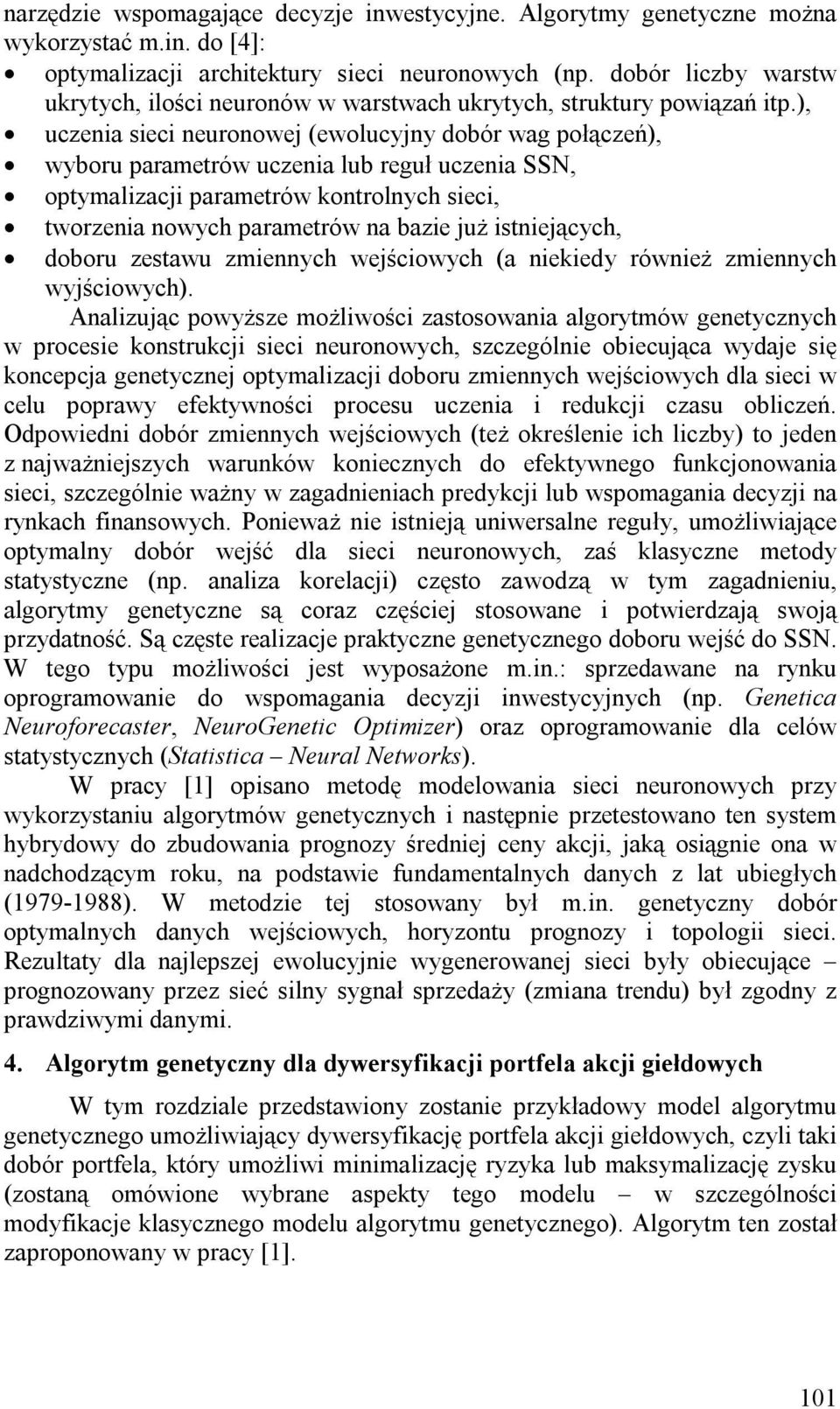 ), uczea sec euroowej (ewolucyjy dobór wag połączeń), wyboru parametrów uczea lub reguł uczea SSN, optymalzacj parametrów kotrolych sec, tworzea owych parametrów a baze już stejących, doboru zestawu