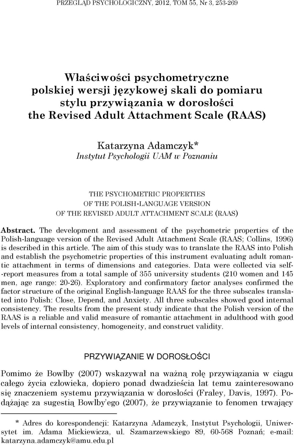 The development and assessment of the psychometric properties of the Polish-language version of the Revised Adult Attachment Scale (RAAS; Collins, 1996) is described in this article.