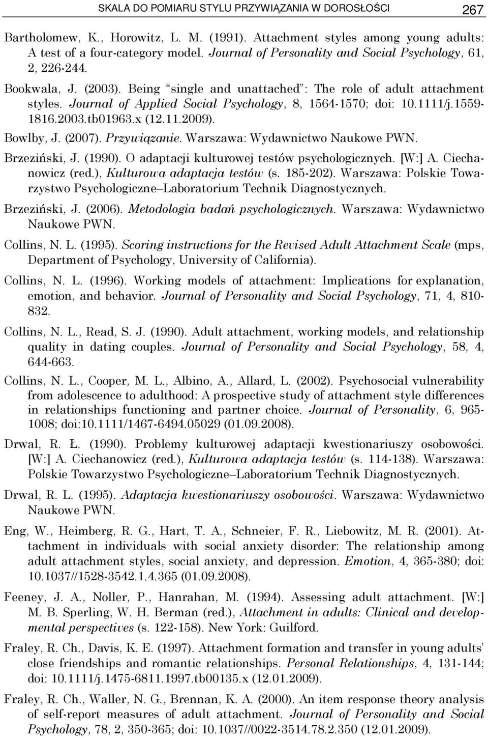 Journal of Applied Social Psychology, 8, 1564-1570; doi: 10.1111/j.1559-1816.2003.tb01963.x (12.11.2009). Bowlby, J. (2007). Przywiązanie. Warszawa: Wydawnictwo Naukowe PWN. Brzeziński, J. (1990).