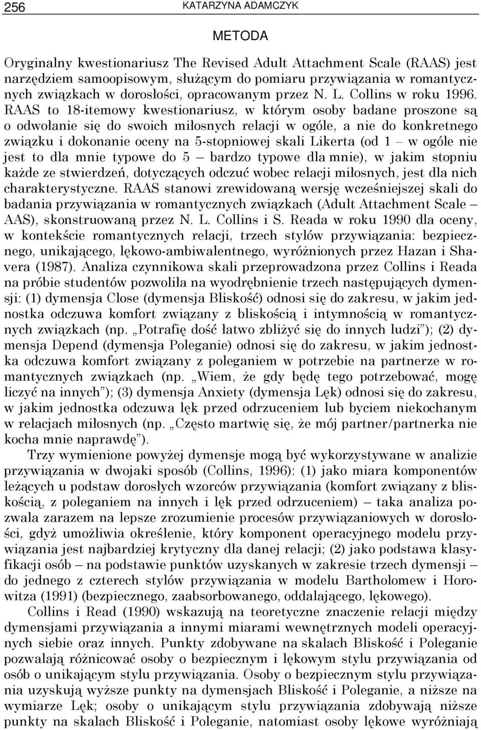 RAAS to 18-itemowy kwestionariusz, w którym osoby badane proszone są o odwołanie się do swoich miłosnych relacji w ogóle, a nie do konkretnego związku i dokonanie oceny na 5-stopniowej skali Likerta