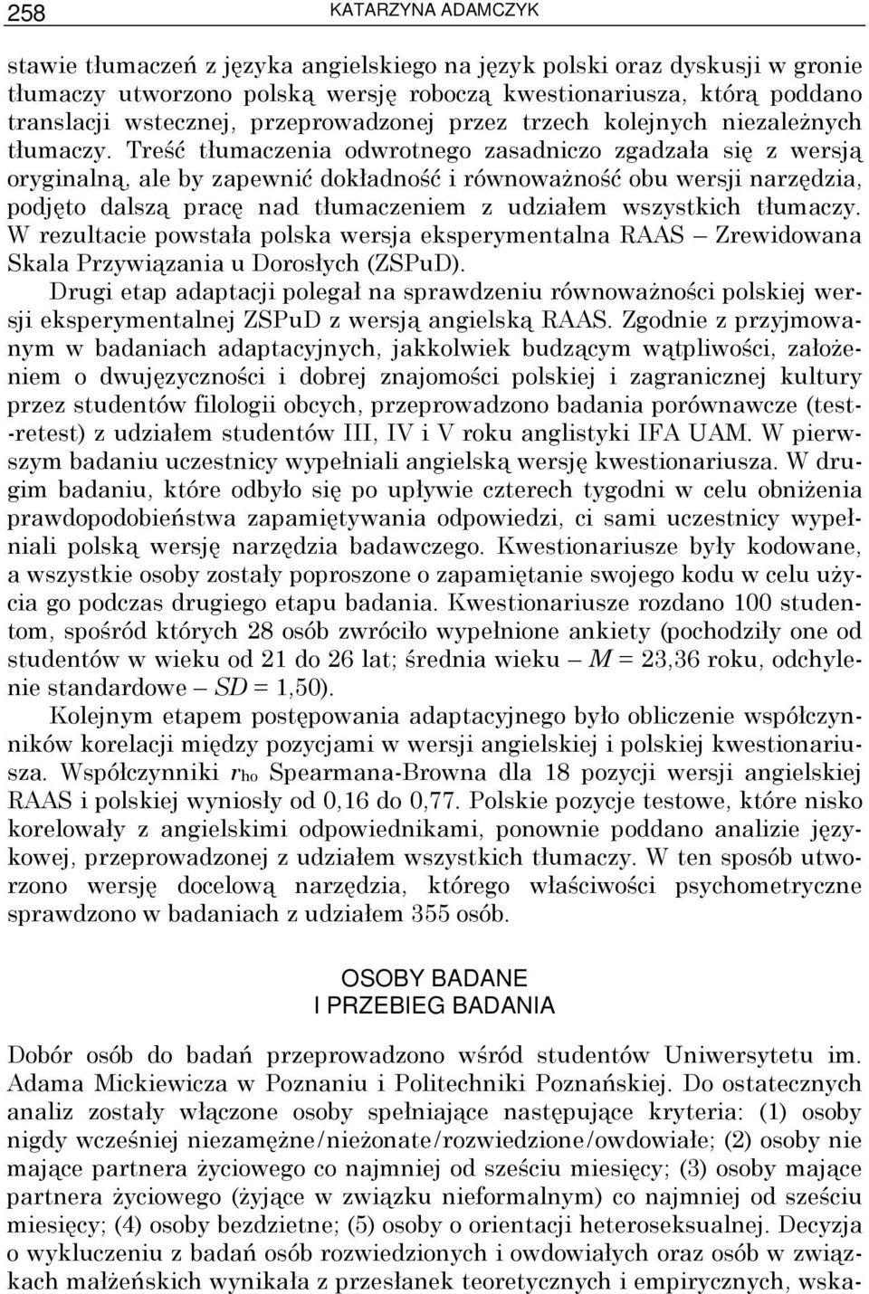 Treść tłumaczenia odwrotnego zasadniczo zgadzała się z wersją oryginalną, ale by zapewnić dokładność i równowaŝność obu wersji narzędzia, podjęto dalszą pracę nad tłumaczeniem z udziałem wszystkich