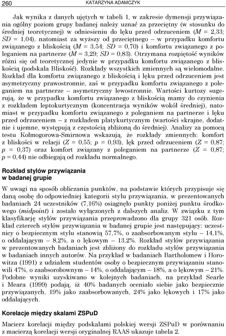 na partnerze (M = 3,29; SD = 0,83). Otrzymana rozpiętość wyników róŝni się od teoretycznej jedynie w przypadku komfortu związanego z bliskością (podskala Bliskość).
