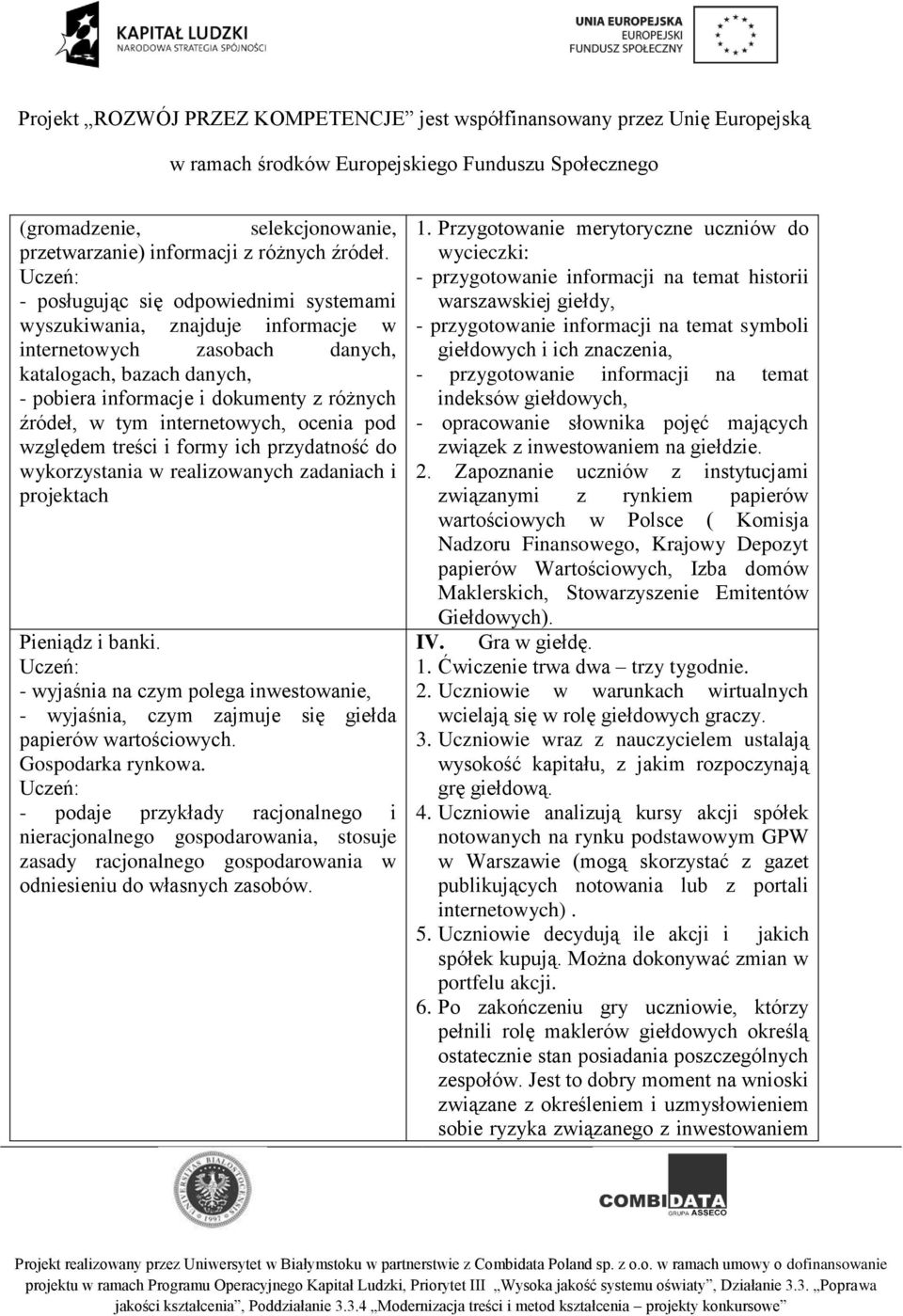 internetowych, ocenia pod względem treści i formy ich przydatność do wykorzystania w realizowanych zadaniach i projektach Pieniądz i banki.