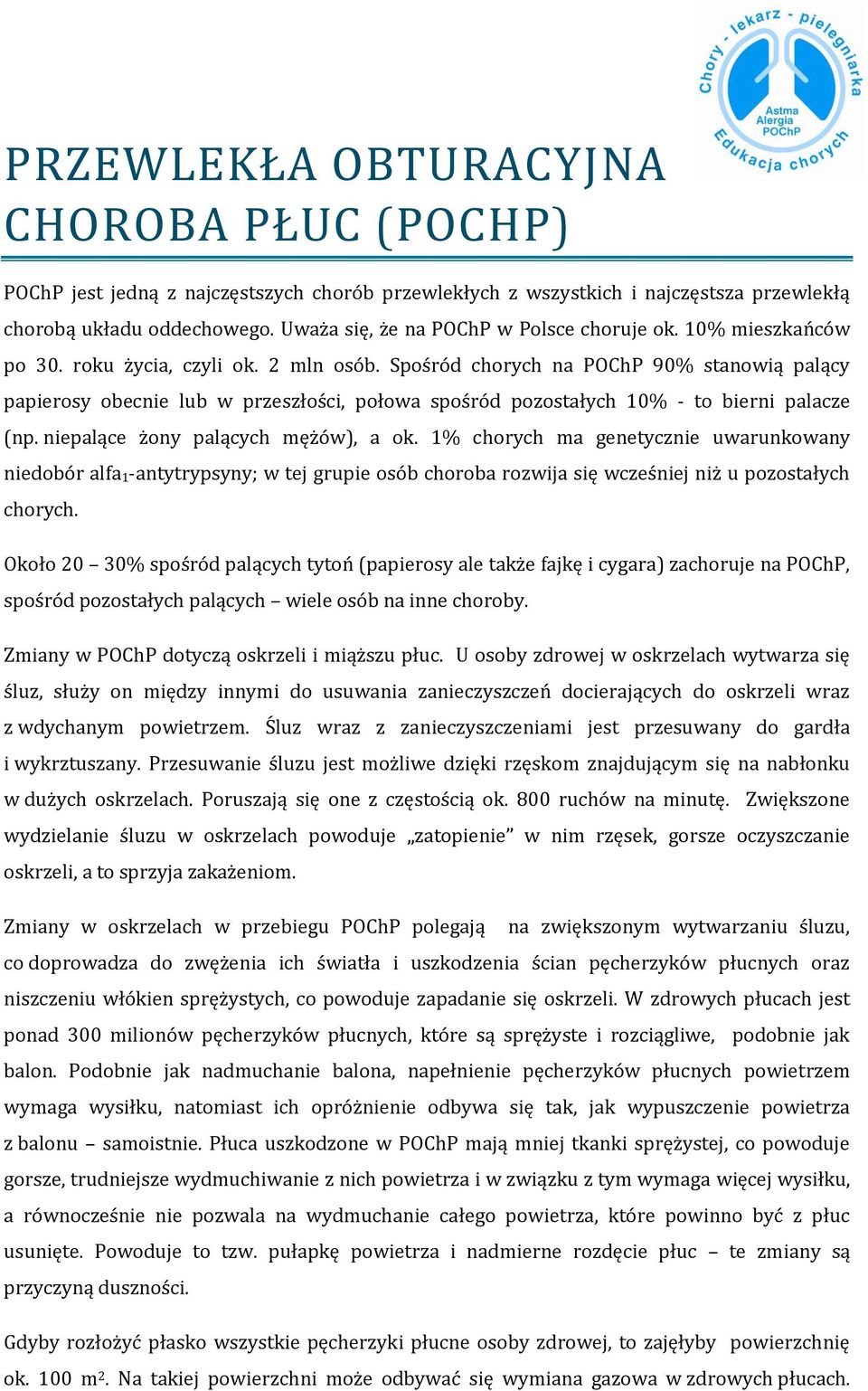 Spośród chorych na POChP 90% stanowią palący papierosy obecnie lub w przeszłości, połowa spośród pozostałych 10% - to bierni palacze (np. niepalące żony palących mężów), a ok.