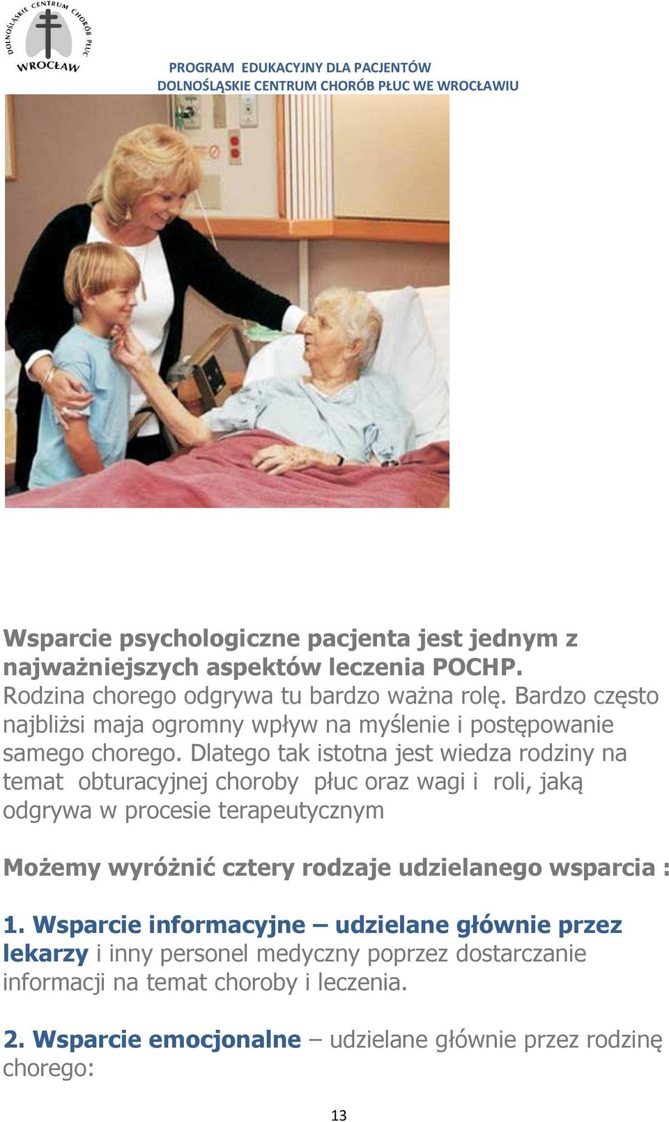 Dlatego tak istotna jest wiedza rodziny na temat obturacyjnej choroby płuc oraz wagi i roli, jaką odgrywa w procesie terapeutycznym Możemy wyróżnić
