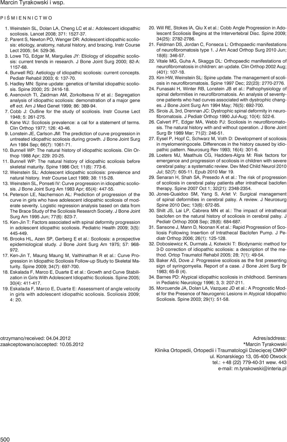 J Bone Joint Surg 2000; 82-A: 1157-68. 4. Burwell RG: Aetiology of idiopathic scoliosis: current concepts. Pediatr Rehabil 2003; 6: 137-70. 5.