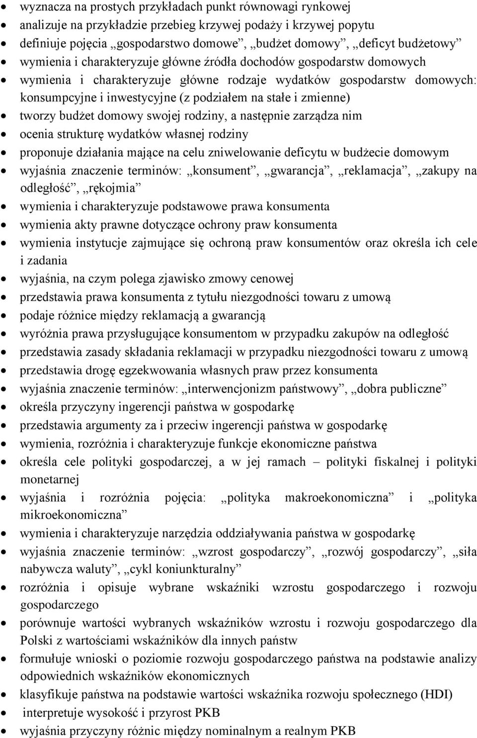 zmienne) tworzy budżet domowy swojej rodziny, a następnie zarządza nim ocenia strukturę wydatków własnej rodziny proponuje działania mające na celu zniwelowanie deficytu w budżecie domowym wyjaśnia