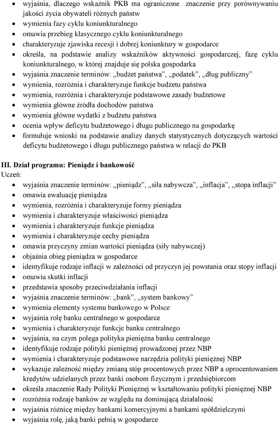 polska gospodarka wyjaśnia znaczenie terminów: budżet państwa, podatek, dług publiczny wymienia, rozróżnia i charakteryzuje funkcje budżetu państwa wymienia, rozróżnia i charakteryzuje podstawowe