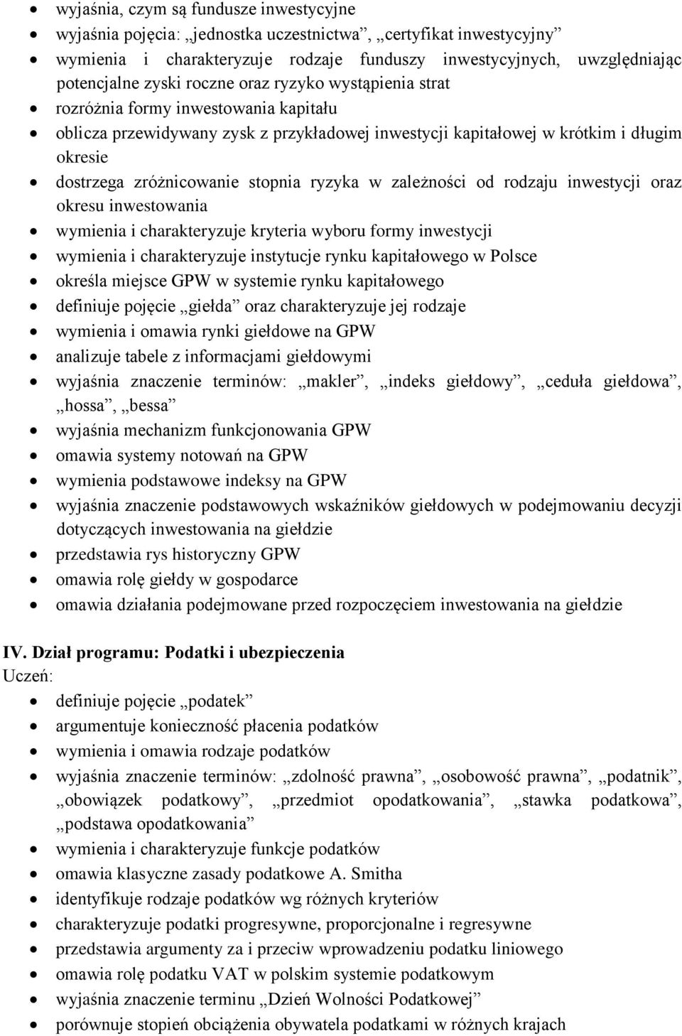 ryzyka w zależności od rodzaju inwestycji oraz okresu inwestowania wymienia i charakteryzuje kryteria wyboru formy inwestycji wymienia i charakteryzuje instytucje rynku kapitałowego w Polsce określa