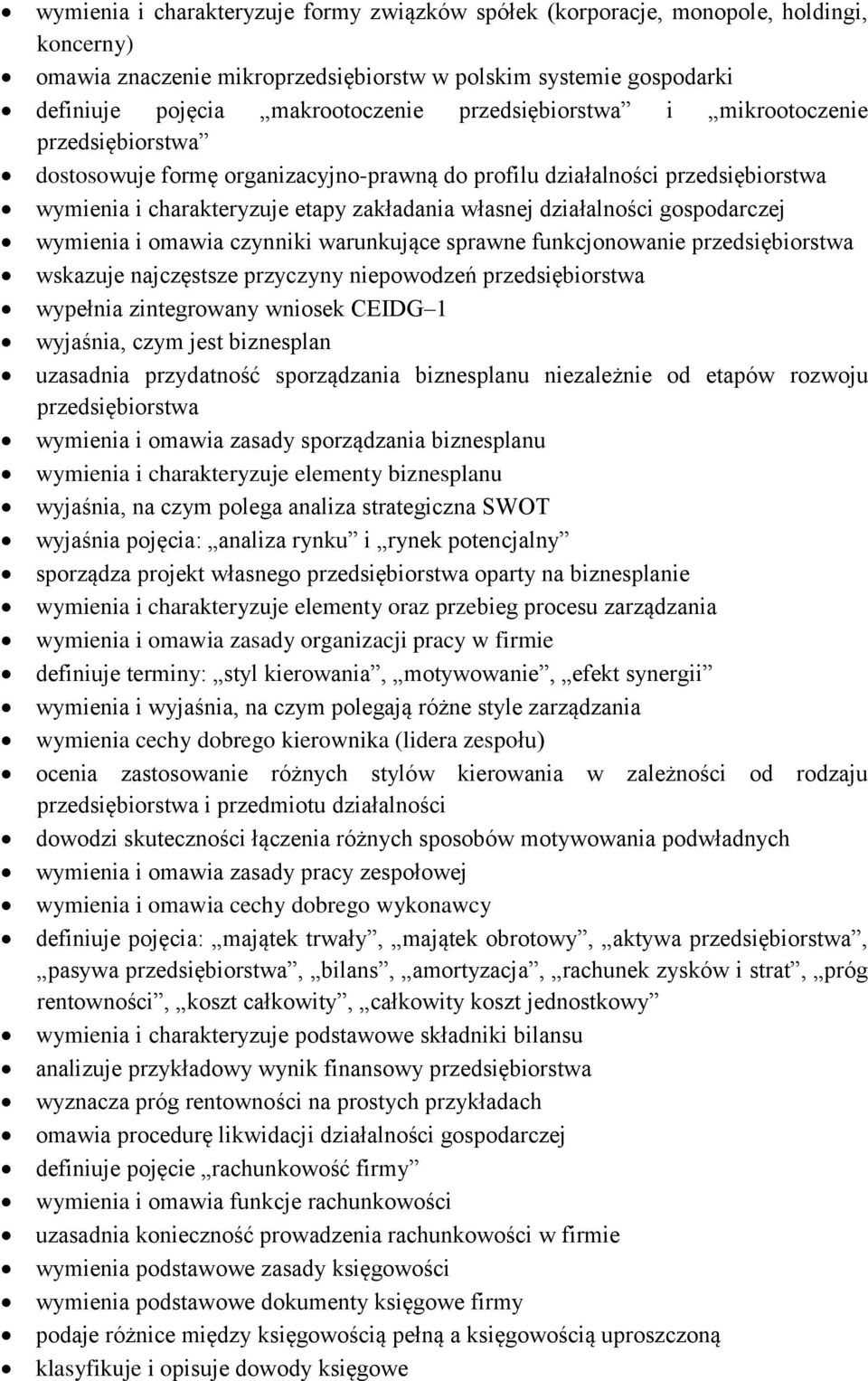 gospodarczej wymienia i omawia czynniki warunkujące sprawne funkcjonowanie przedsiębiorstwa wskazuje najczęstsze przyczyny niepowodzeń przedsiębiorstwa wypełnia zintegrowany wniosek CEIDG 1 wyjaśnia,