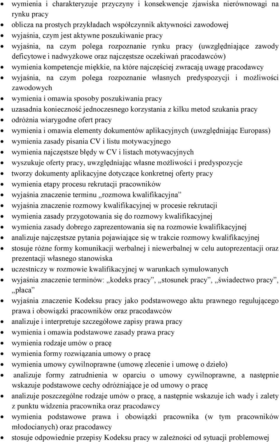 zwracają uwagę pracodawcy wyjaśnia, na czym polega rozpoznanie własnych predyspozycji i możliwości zawodowych wymienia i omawia sposoby poszukiwania pracy uzasadnia konieczność jednoczesnego