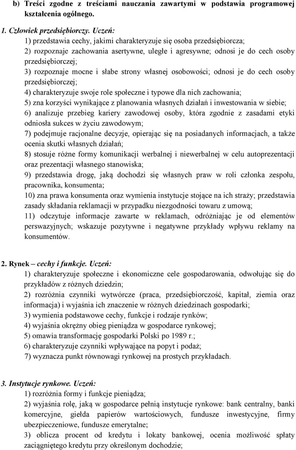 słabe strony własnej osobowości; odnosi je do cech osoby przedsiębiorczej; 4) charakteryzuje swoje role społeczne i typowe dla nich zachowania; 5) zna korzyści wynikające z planowania własnych