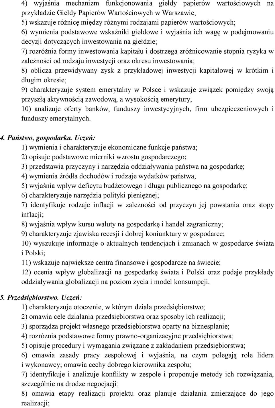 ryzyka w zależności od rodzaju inwestycji oraz okresu inwestowania; 8) oblicza przewidywany zysk z przykładowej inwestycji kapitałowej w krótkim i długim okresie; 9) charakteryzuje system emerytalny