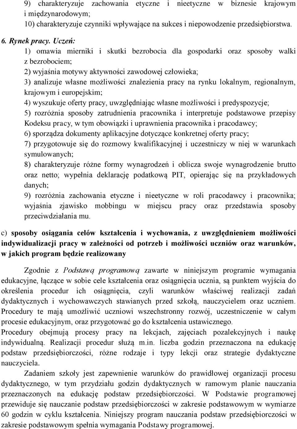 rynku lokalnym, regionalnym, krajowym i europejskim; 4) wyszukuje oferty pracy, uwzględniając własne możliwości i predyspozycje; 5) rozróżnia sposoby zatrudnienia pracownika i interpretuje podstawowe