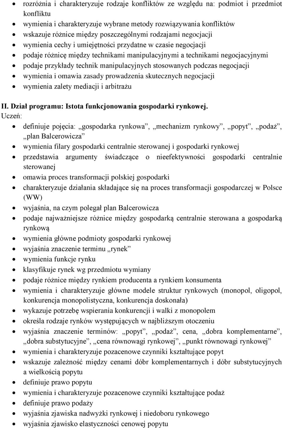 stosowanych podczas negocjacji wymienia i omawia zasady prowadzenia skutecznych negocjacji wymienia zalety mediacji i arbitrażu II. Dział programu: Istota funkcjonowania gospodarki rynkowej.