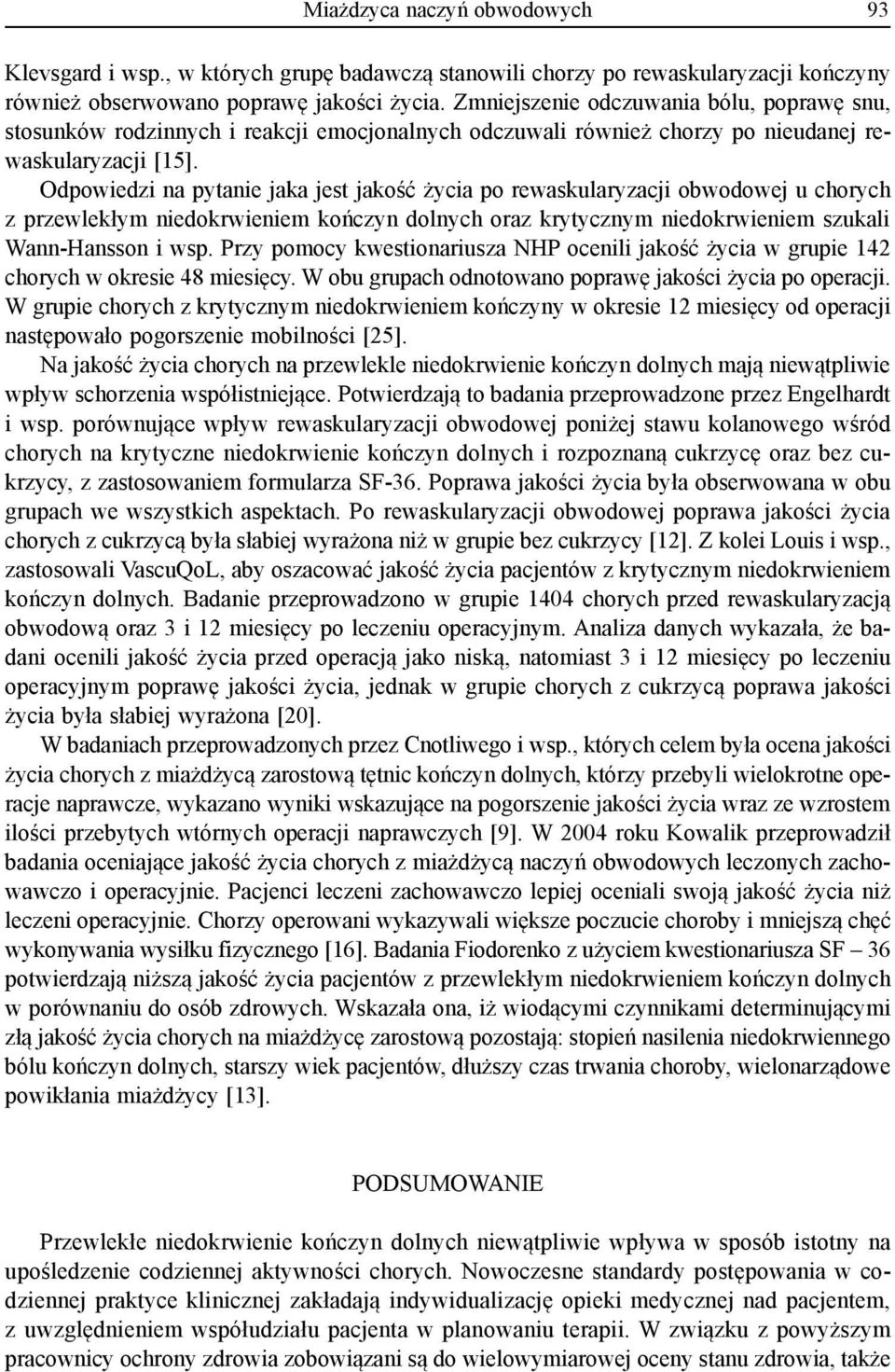 Odpowiedzi na pytanie jaka jest jakość życia po rewaskularyzacji obwodowej u chorych z przewlekłym niedokrwieniem kończyn dolnych oraz krytycznym niedokrwieniem szukali Wann-Hansson i wsp.