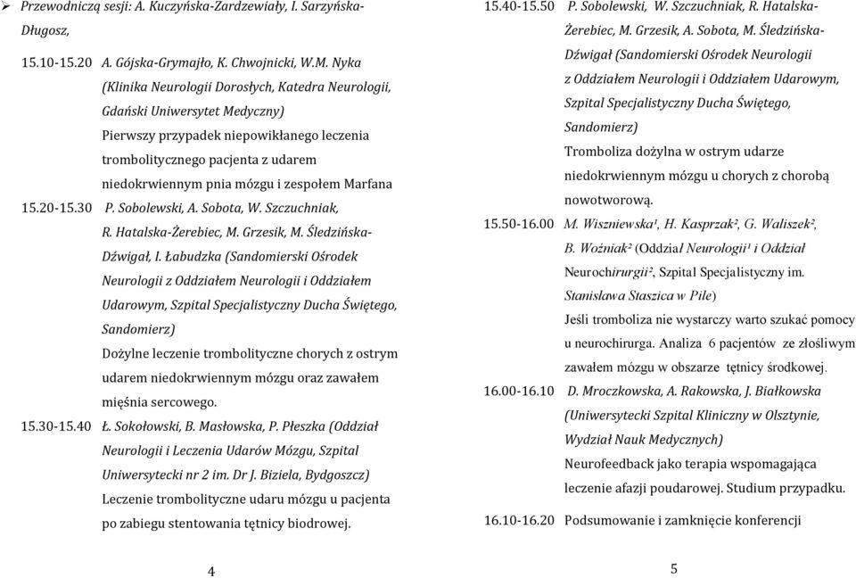 zespołem Marfana 15.20-15.30 P. Sobolewski, A. Sobota, W. Szczuchniak, R. Hatalska-Żerebiec, M. Grzesik, M. Śledzińska- Dźwigał, I.