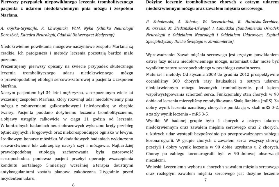 Nyka (Klinika Neurologii Dorosłych, Katedra Neurologii, Gdański Uniwersytet Medyczny) Niedokrwienne powikłania mózgowo-naczyniowe zespołu Marfana są rzadkie.