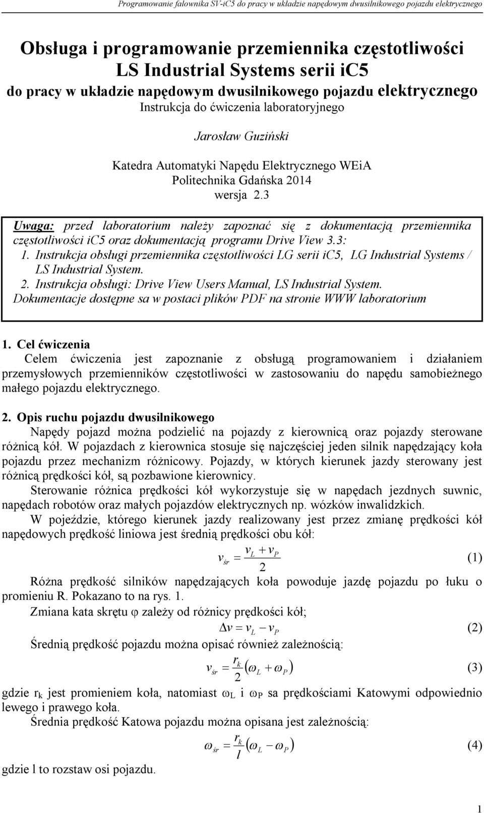 3 Uwaga: przed laboratorium należy zapoznać się z dokumentacją przemiennika częstotliwości ic5 oraz dokumentacją programu Drive View 3.3: 1.