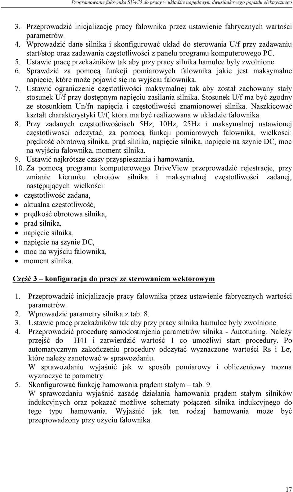 Ustawić pracę przekaźników tak aby przy pracy silnika hamulce były zwolnione. 6.
