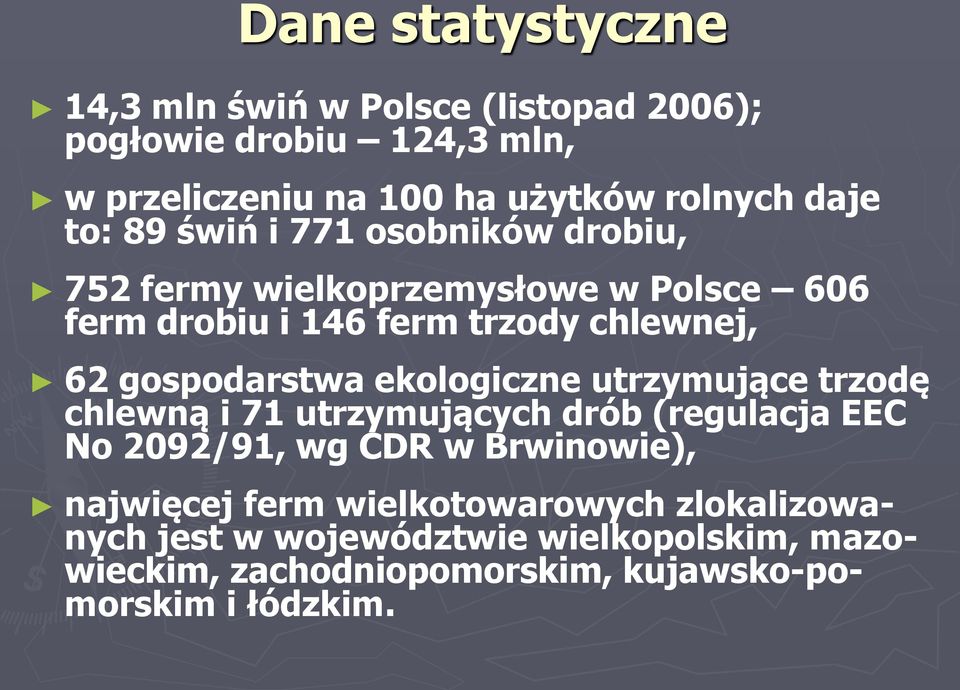 gospodarstwa ekologiczne utrzymujące trzodę chlewną i 71 utrzymujących drób (regulacja EEC No 2092/91, wg CDR w Brwinowie),