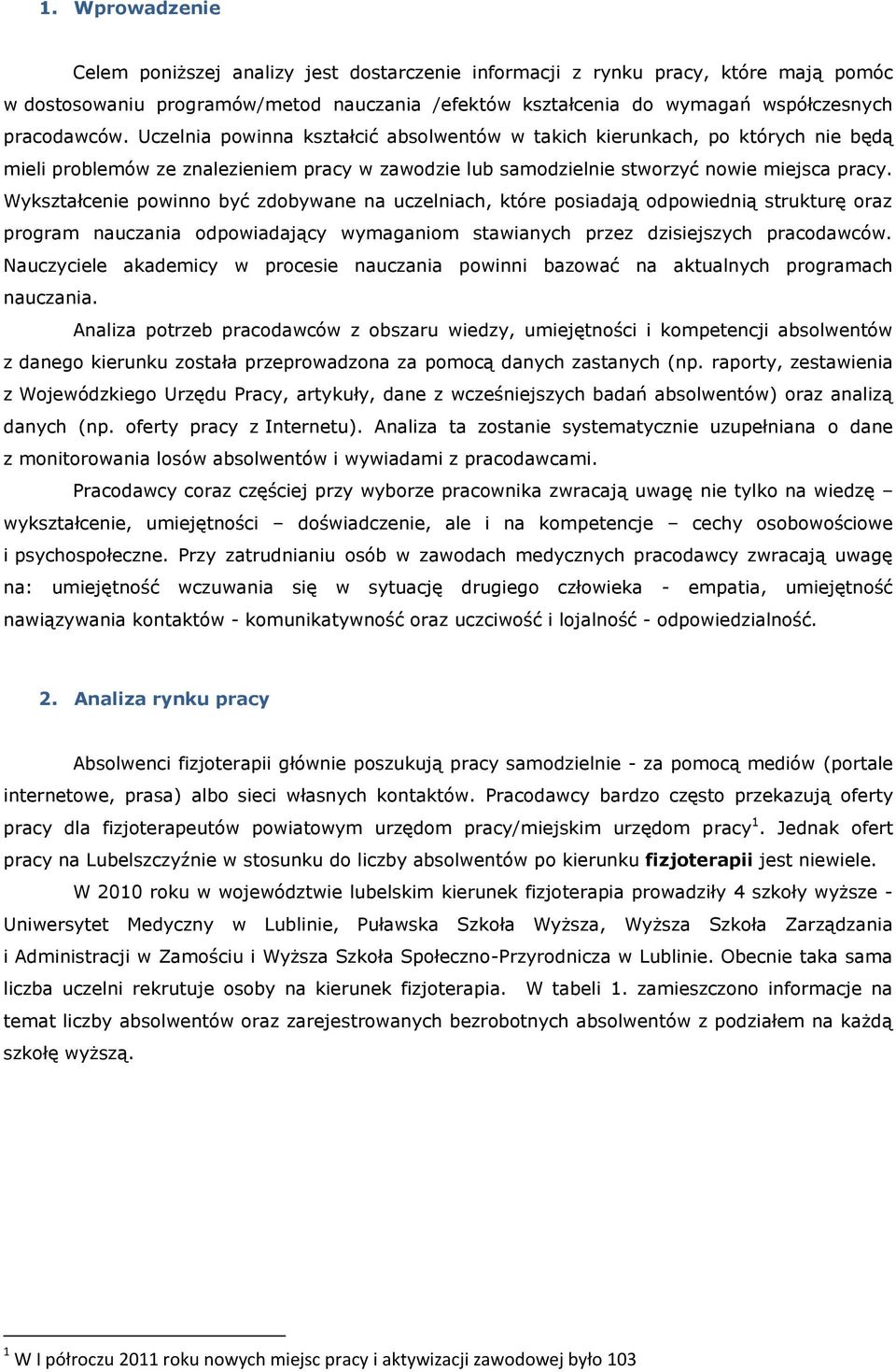 Wykształcenie powinno być zdobywane na uczelniach, które posiadają odpowiednią strukturę oraz program nauczania odpowiadający wymaganiom stawianych przez dzisiejszych pracodawców.
