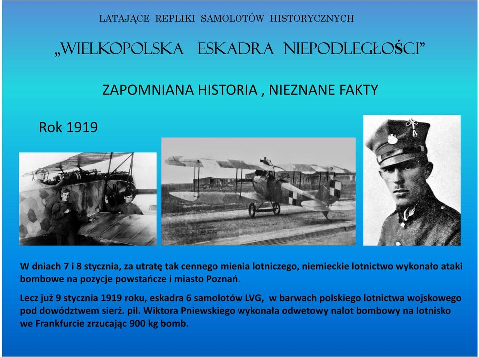 Lecz już 9 stycznia 1919 roku, eskadra 6 samolotów LVG, w barwach polskiego lotnictwa wojskowego pod