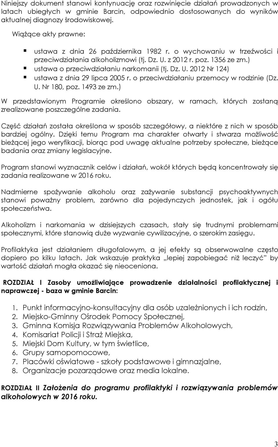 Dz. U. 2012 Nr 124) ustawa z dnia 29 lipca 2005 r. o przeciwdziałaniu przemocy w rodzinie (Dz. U. Nr 180, poz. 1493 ze zm.