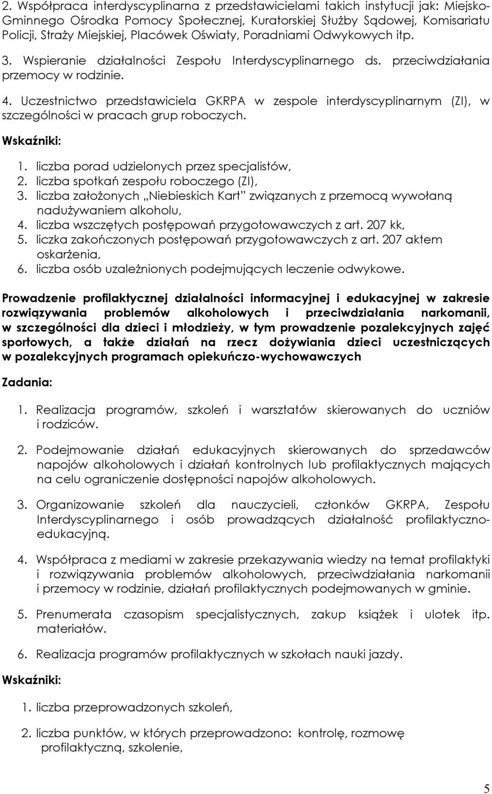 Uczestnictwo przedstawiciela GKRPA w zespole interdyscyplinarnym (ZI), w szczególności w pracach grup roboczych. 1. liczba porad udzielonych przez specjalistów, 2.