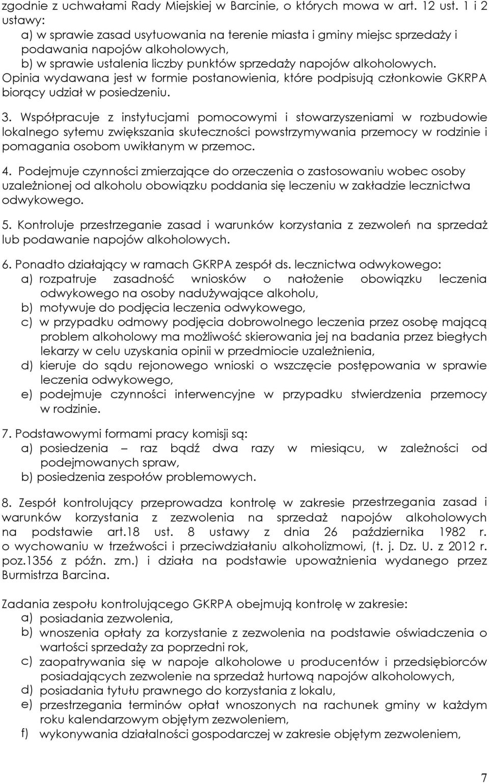 Opinia wydawana jest w formie postanowienia, które podpisują członkowie GKRPA biorący udział w posiedzeniu. 3.