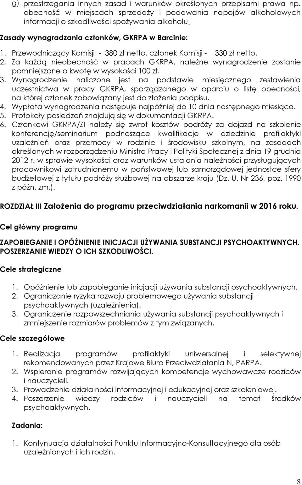 Za każdą nieobecność w pracach GKRPA, należne wynagrodzenie zostanie pomniejszone o kwotę w wysokości 100 zł. 3.