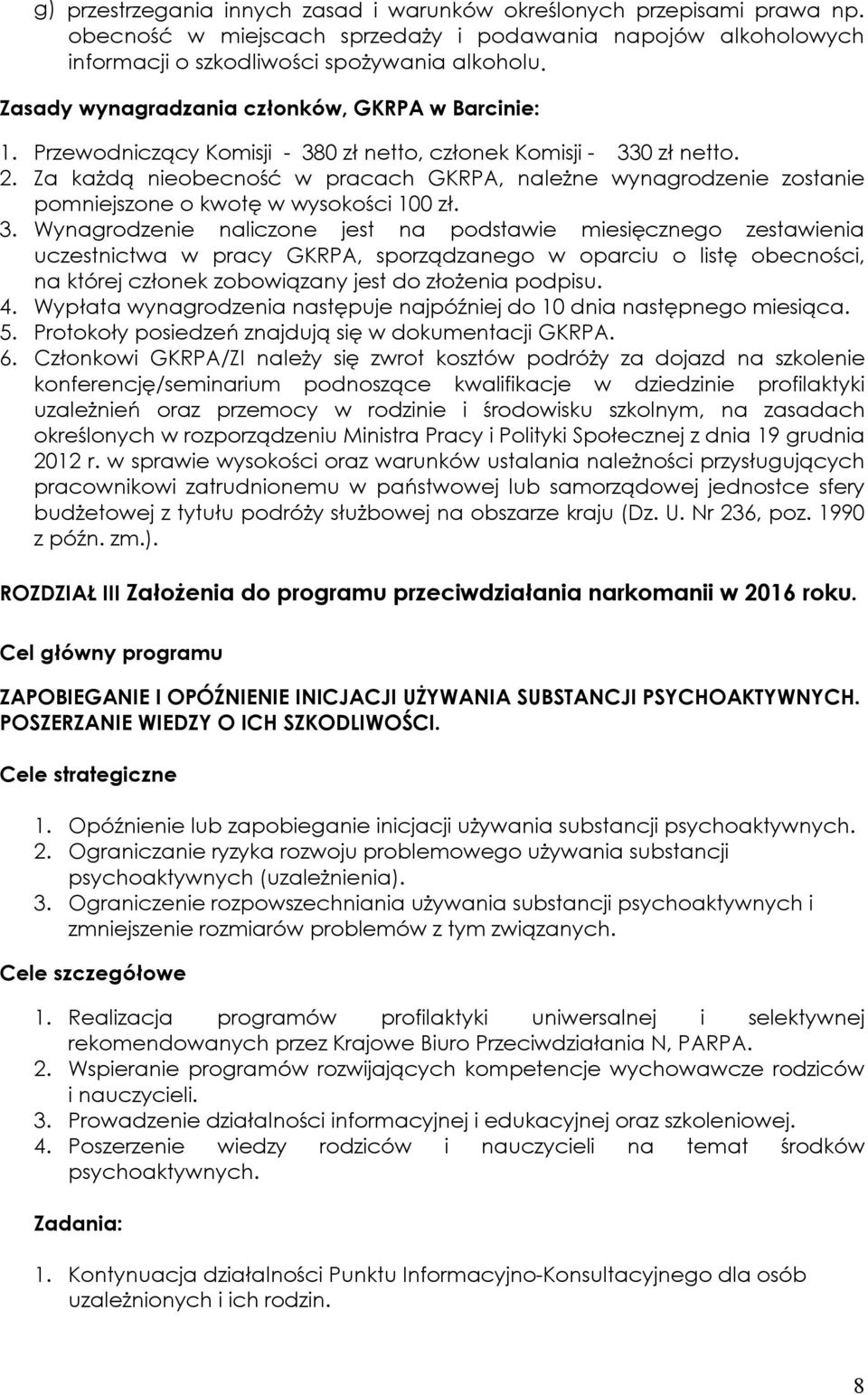 Za każdą nieobecność w pracach GKRPA, należne wynagrodzenie zostanie pomniejszone o kwotę w wysokości 100 zł. 3.