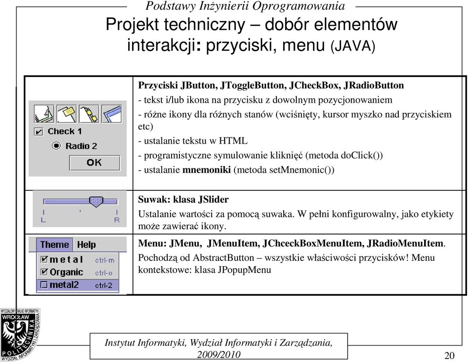 (metoda doclick()) - ustalanie mnemoniki (metoda setmnemonic()) Suwak: klasa JSlider Ustalanie wartości za pomocą suwaka.