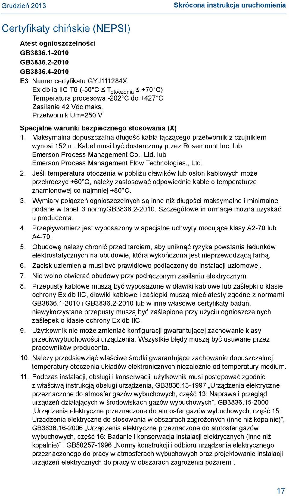 Przetwornik Um=250 V Specjalne warunki bezpiecznego stosowania (X) 1. Maksymalna dopuszczalna długość kabla łączącego przetwornik z czujnikiem wynosi 152 m.