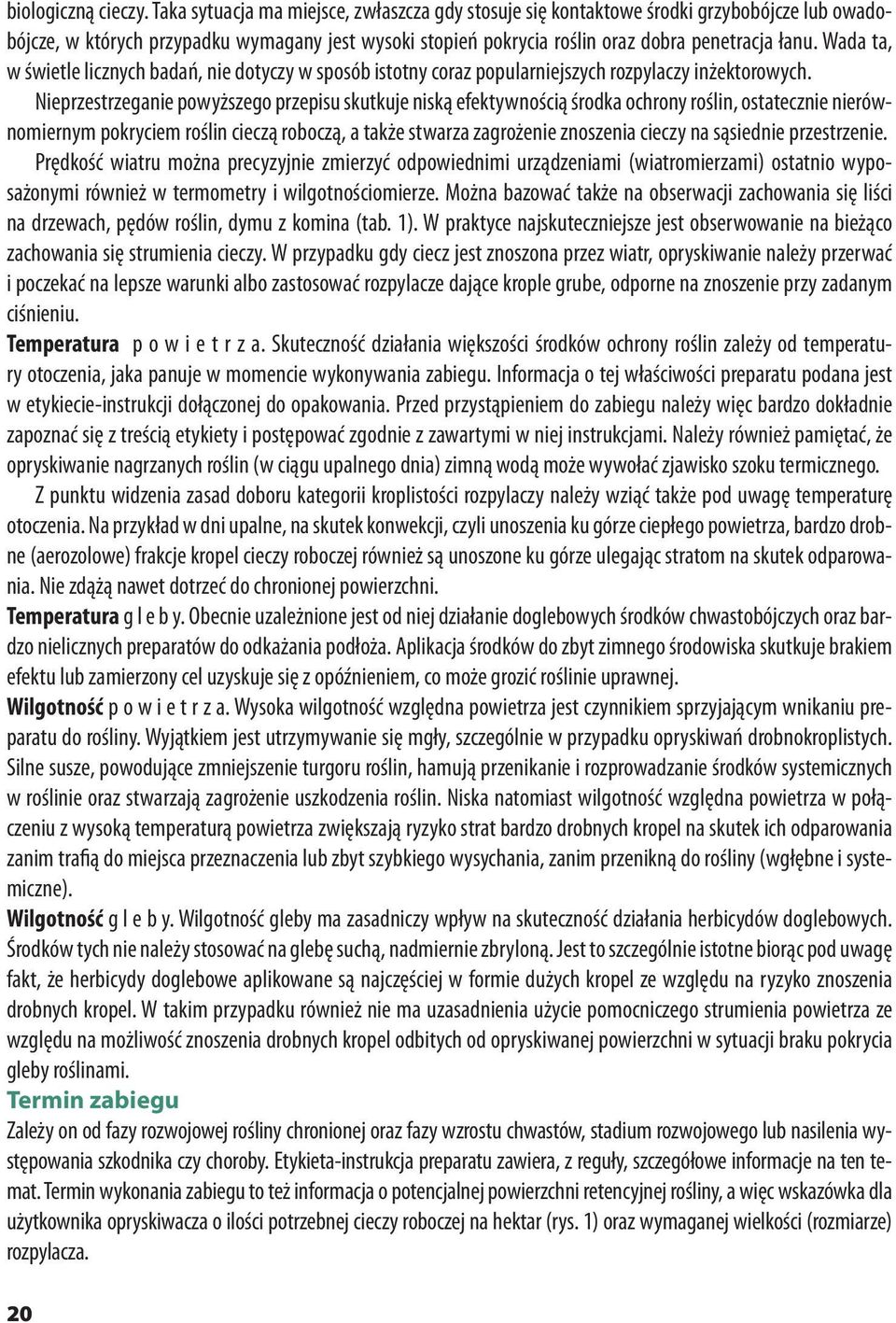 Wada ta, w świetle licznych badań, nie dotyczy w sposób istotny coraz popularniejszych rozpylaczy inżektorowych.