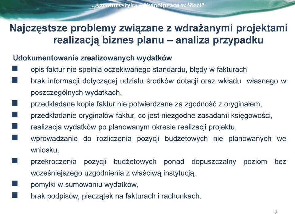 przedkładane kopie faktur nie potwierdzane za zgodność z oryginałem, przedkładanie oryginałów faktur, co jest niezgodne zasadami księgowości, realizacja wydatków po planowanym okresie realizacji